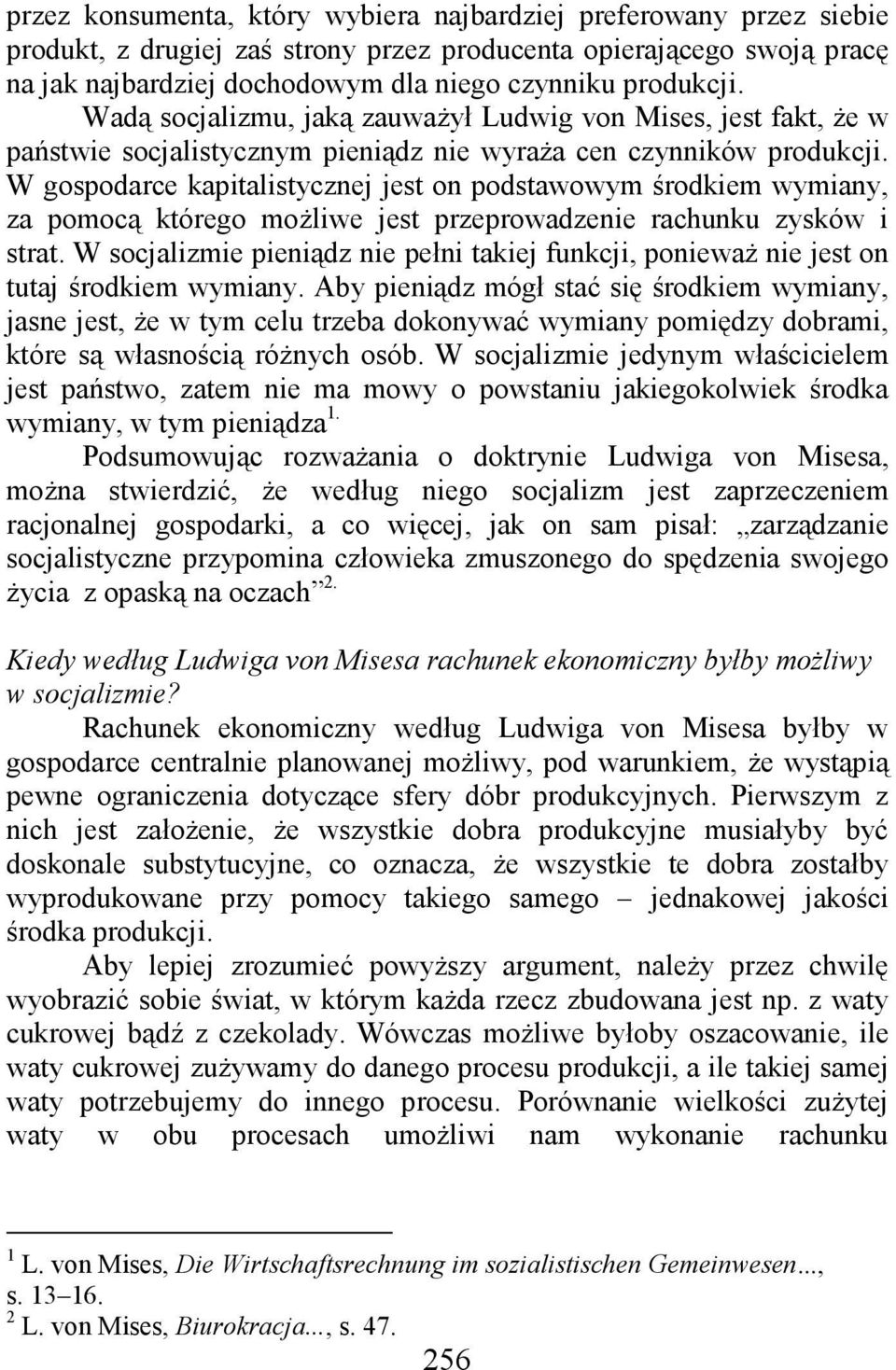 W gospodarce kapitalistycznej jest on podstawowym środkiem wymiany, za pomocą którego moŝliwe jest przeprowadzenie rachunku zysków i strat.