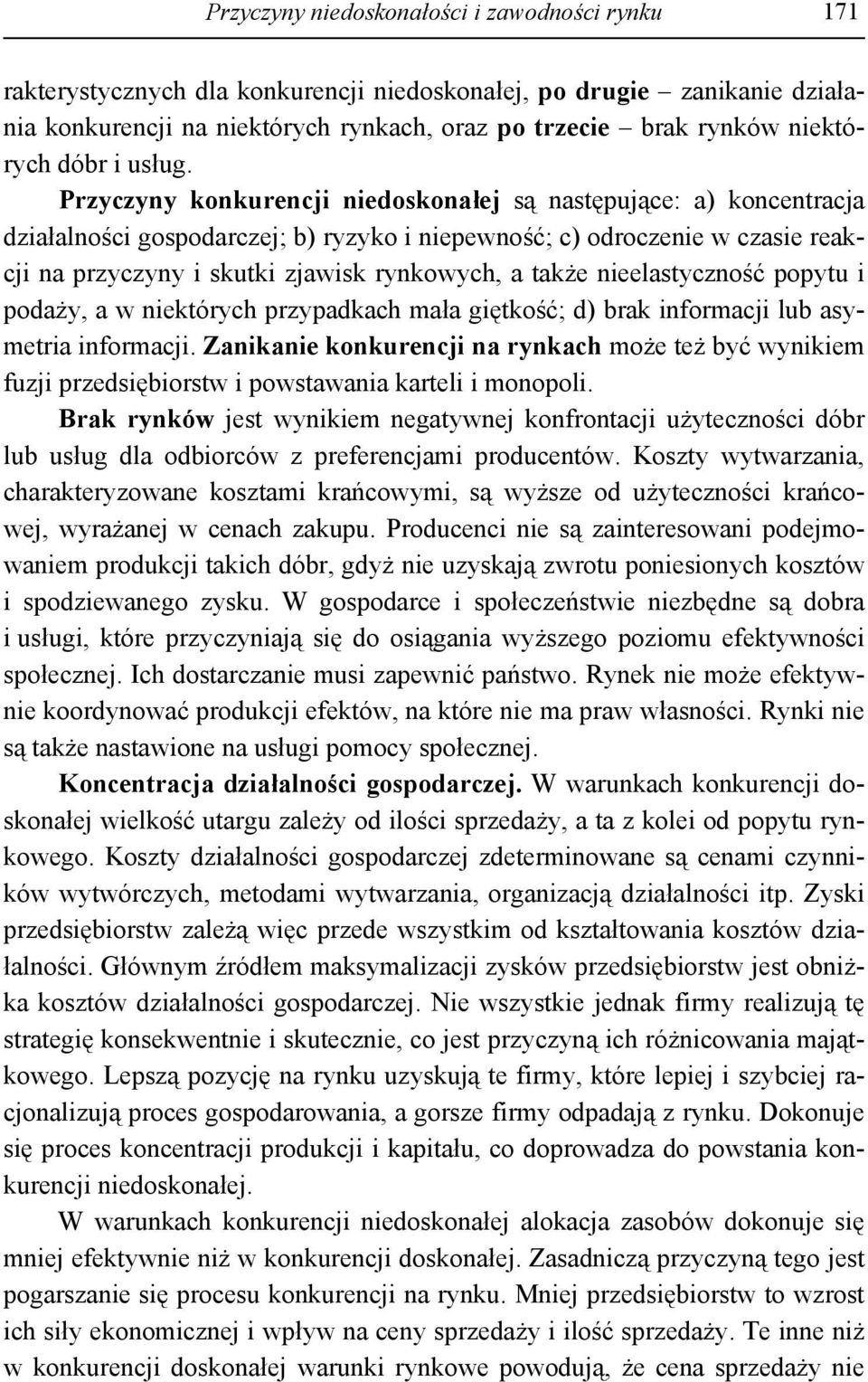 Przyczyny konkurencji niedoskonałej są następujące: a) koncentracja działalności gospodarczej; b) ryzyko i niepewność; c) odroczenie w czasie reakcji na przyczyny i skutki zjawisk rynkowych, a także