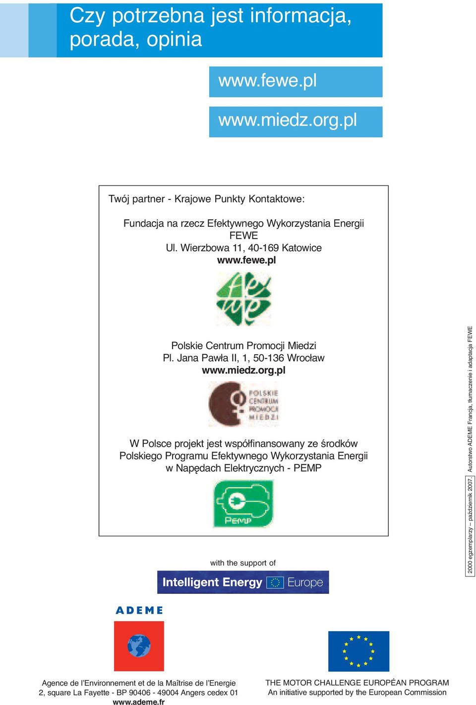 pl W Polsce projekt jest współfinansowany ze środków Polskiego Programu Efektywnego Wykorzystania Energii w Napędach Elektrycznych - PEMP with the support of 2000 egzemplarzy październik