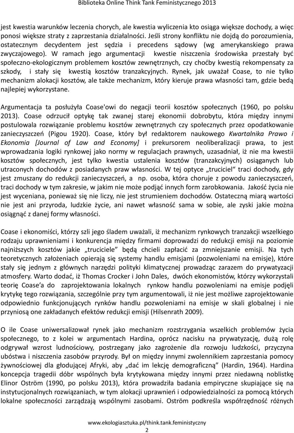 W ramach jego argumentacji kwestie niszczenia środowiska przestały być społeczno-ekologicznym problemem kosztów zewnętrznych, czy choćby kwestią rekompensaty za szkody, i stały się kwestią kosztów