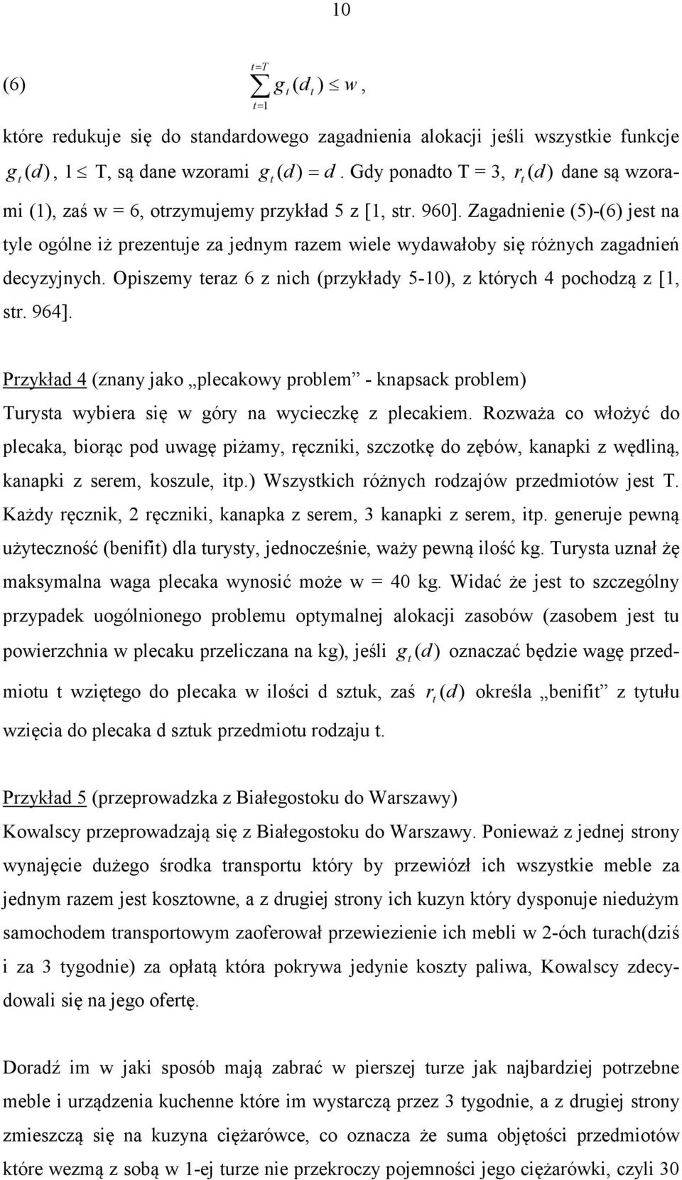 Zagadnienie (5)-(6) jes na yle ogólne iż prezenuje za jednym razem wiele wydawałoby się różnych zagadnień decyzyjnych. Opiszemy eraz 6 z nich (przykłady 5-0), z kórych 4 pochodzą z [, sr. 964].