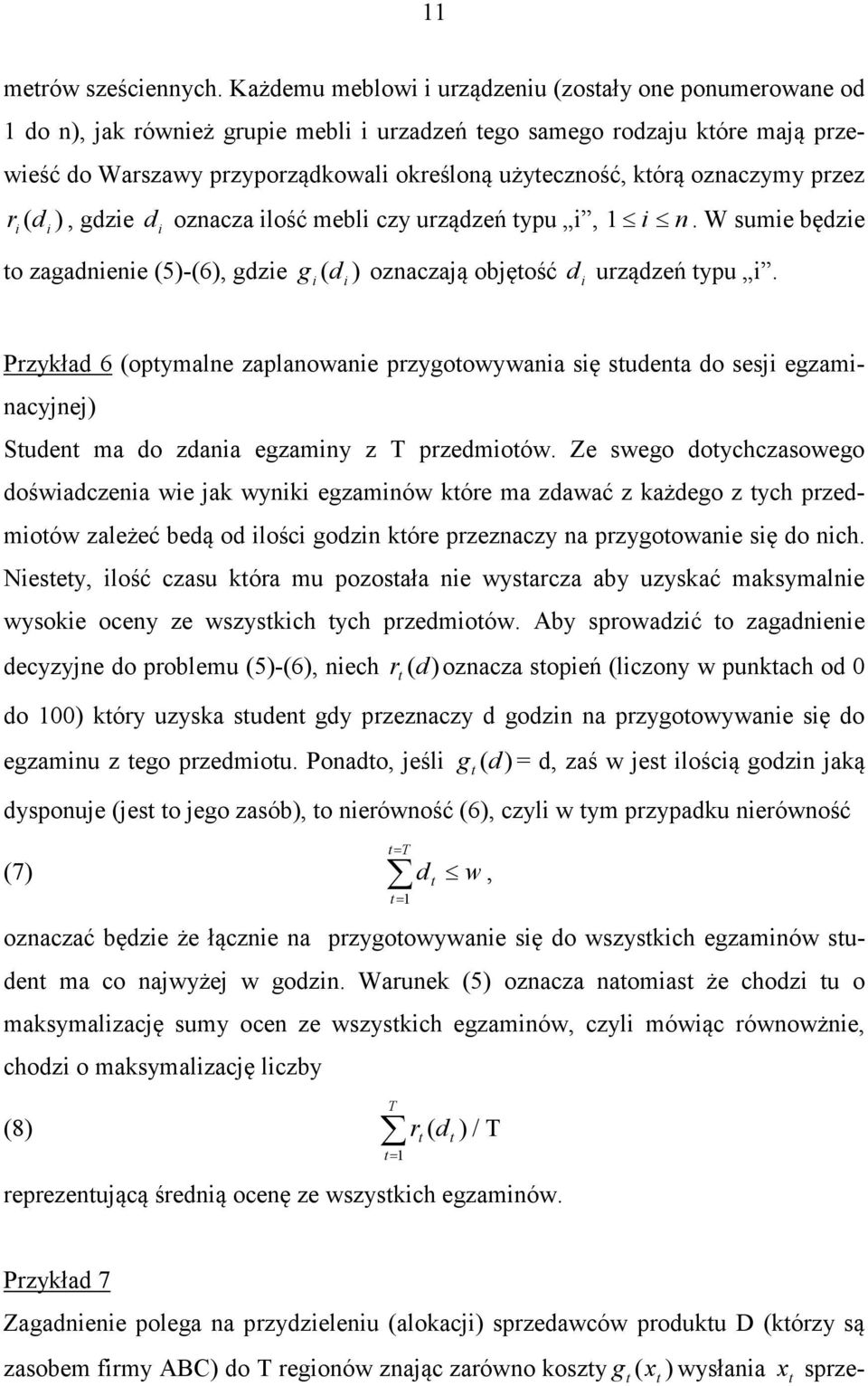 oznaczymy przez r i ( d i ), gdzie d i oznacza ilość mebli czy urządzeń ypu i, i n. W sumie będzie o zagadnienie (5)-(6), gdzie g i ( d i ) oznaczają objęość d i urządzeń ypu i.