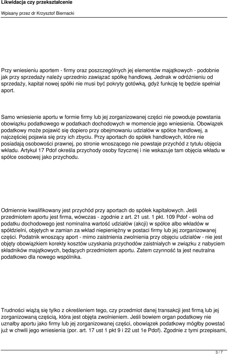 Samo wniesienie aportu w formie firmy lub jej zorganizowanej części nie powoduje powstania obowiązku podatkowego w podatkach dochodowych w momencie jego wniesienia.