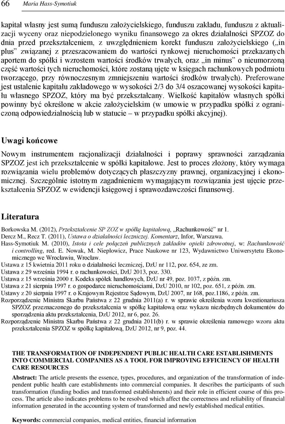 środków trwałych, oraz in minus o nieumorzoną część wartości tych nieruchomości, które zostaną ujęte w księgach rachunkowych podmiotu tworzącego, przy równoczesnym zmniejszeniu wartości środków