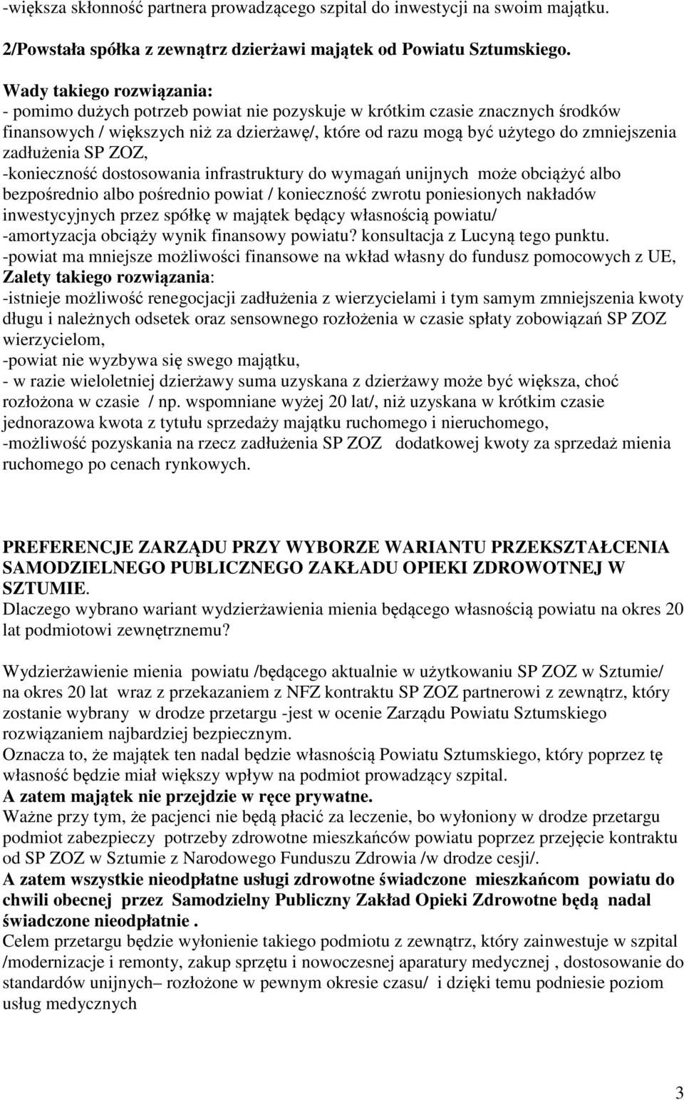 -konieczność dostosowania infrastruktury do wymagań unijnych może obciążyć albo bezpośrednio albo pośrednio powiat / konieczność zwrotu poniesionych nakładów inwestycyjnych przez spółkę w majątek