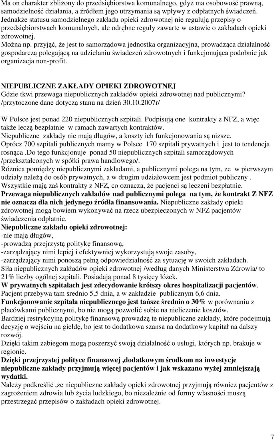 przyjąć, że jest to samorządowa jednostka organizacyjna, prowadząca działalność gospodarczą polegającą na udzielaniu świadczeń zdrowotnych i funkcjonująca podobnie jak organizacja non-profit.