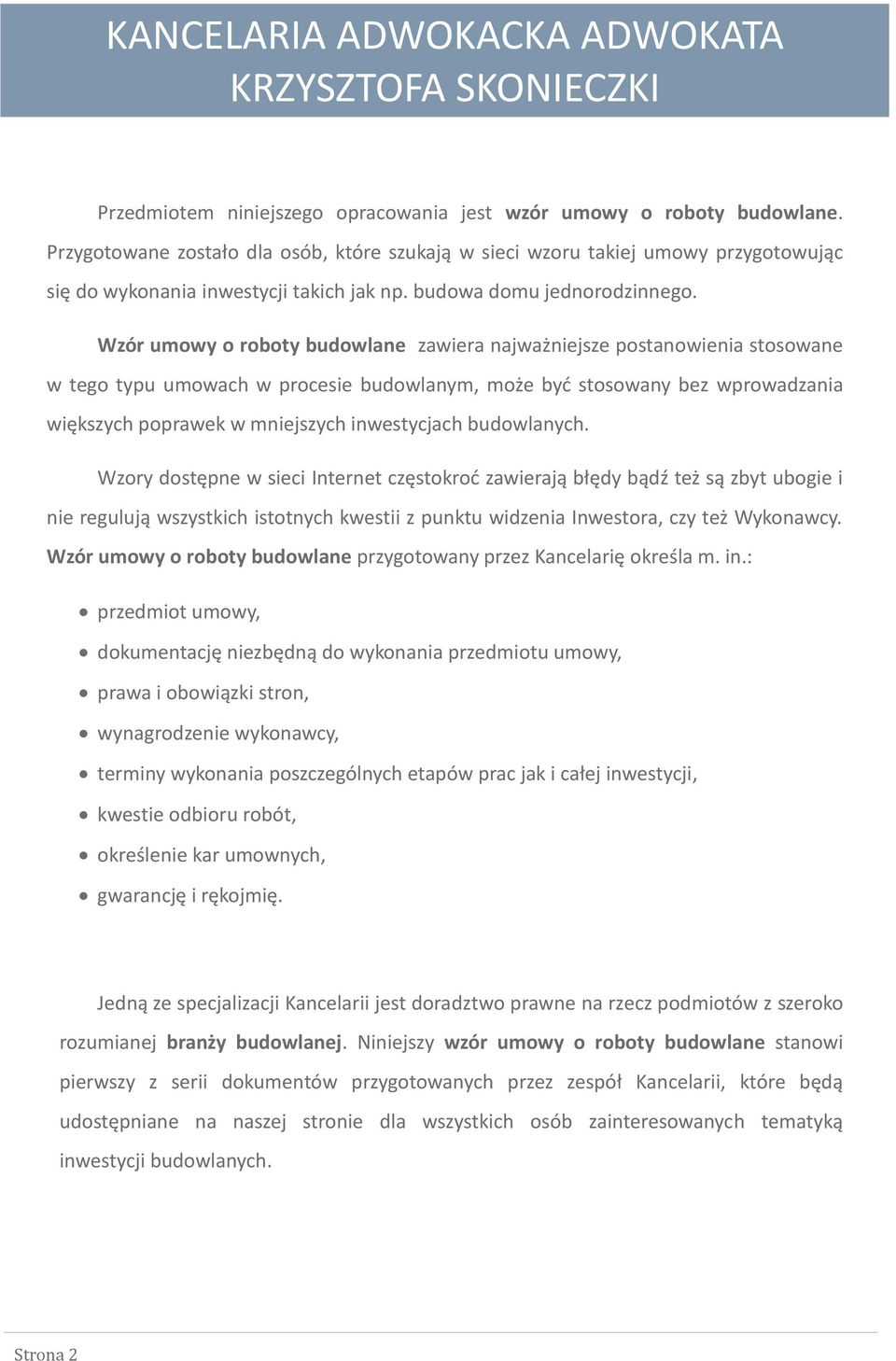 Wzór umowy o roboty budowlane zawiera najważniejsze postanowienia stosowane w tego typu umowach w procesie budowlanym, może byd stosowany bez wprowadzania większych poprawek w mniejszych inwestycjach