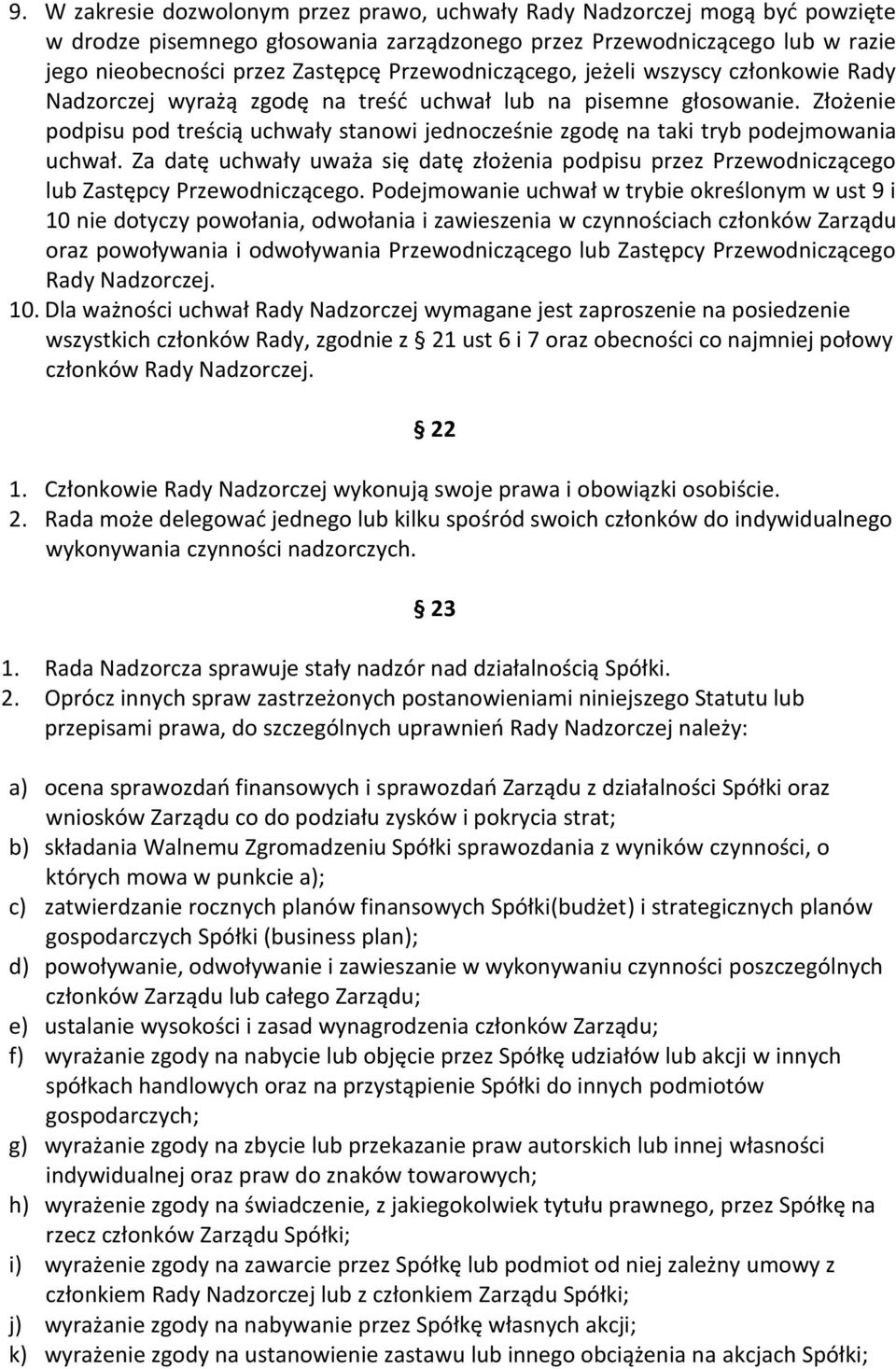Złożenie podpisu pod treścią uchwały stanowi jednocześnie zgodę na taki tryb podejmowania uchwał. Za datę uchwały uważa się datę złożenia podpisu przez Przewodniczącego lub Zastępcy Przewodniczącego.