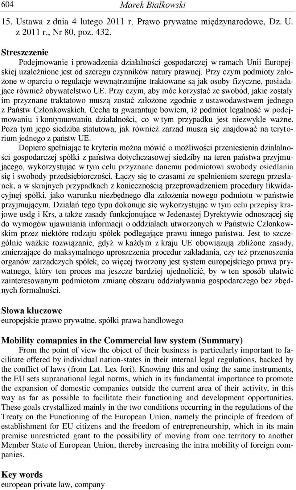 Przy czym podmioty założone w oparciu o regulacje wewnątrzunijne traktowane są jak osoby fizyczne, posiadające również obywatelstwo UE.