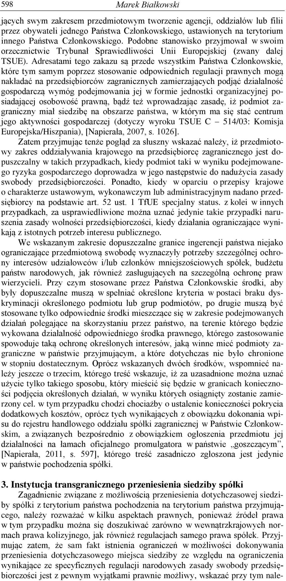 Adresatami tego zakazu są przede wszystkim Państwa Członkowskie, które tym samym poprzez stosowanie odpowiednich regulacji prawnych mogą nakładać na przedsiębiorców zagranicznych zamierzających