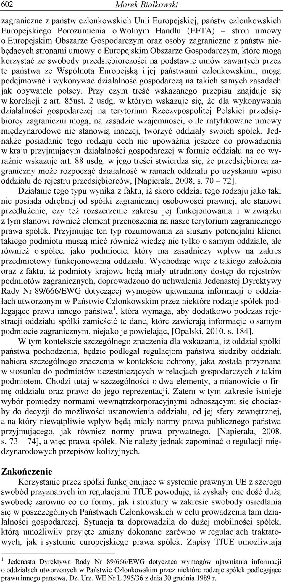 Europejską i jej państwami członkowskimi, mogą podejmować i wykonywać działalność gospodarczą na takich samych zasadach jak obywatele polscy.