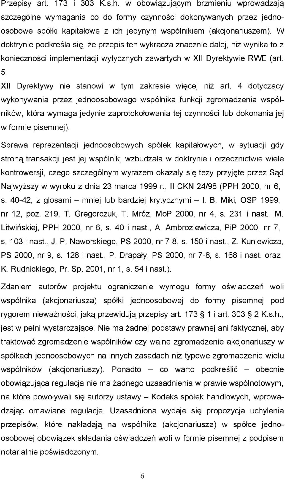 W doktrynie podkreśla się, że przepis ten wykracza znacznie dalej, niż wynika to z konieczności implementacji wytycznych zawartych w XII Dyrektywie RWE (art.