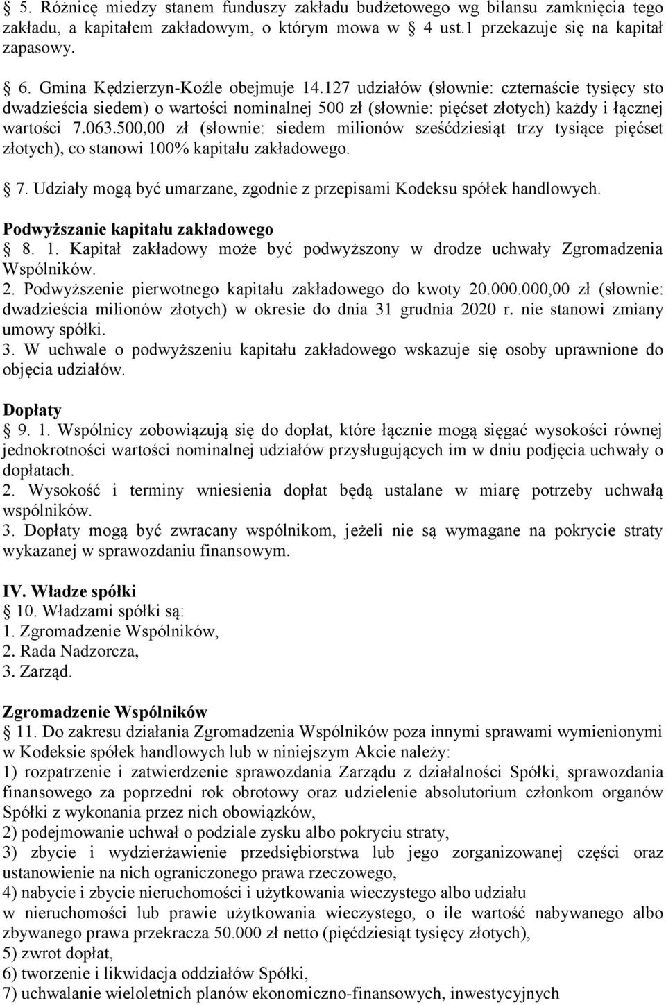 500,00 zł (słownie: siedem milionów sześćdziesiąt trzy tysiące pięćset złotych), co stanowi 100% kapitału zakładowego. 7. Udziały mogą być umarzane, zgodnie z przepisami Kodeksu spółek handlowych.