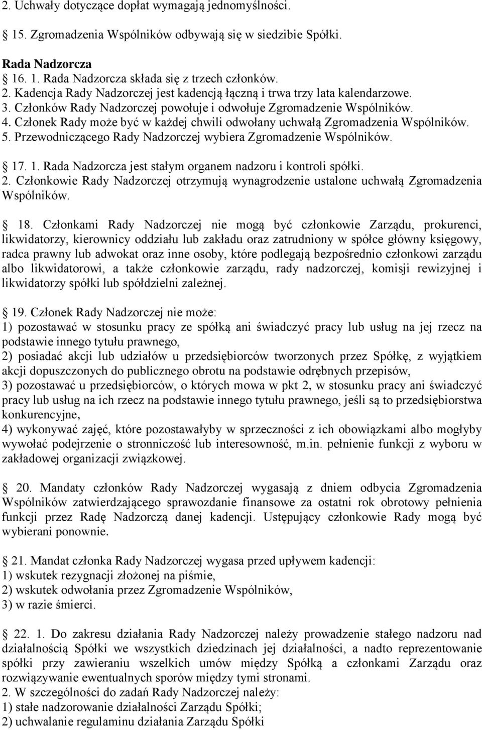 Członek Rady może być w każdej chwili odwołany uchwałą Zgromadzenia 5. Przewodniczącego Rady Nadzorczej wybiera Zgromadzenie 17. 1. Rada Nadzorcza jest stałym organem nadzoru i kontroli spółki. 2.