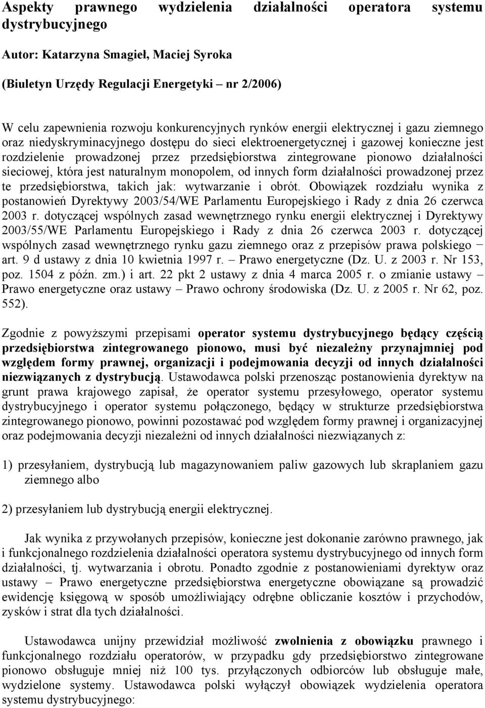 zintegrowane pionowo działalności sieciowej, która jest naturalnym monopolem, od innych form działalności prowadzonej przez te przedsiębiorstwa, takich jak: wytwarzanie i obrót.