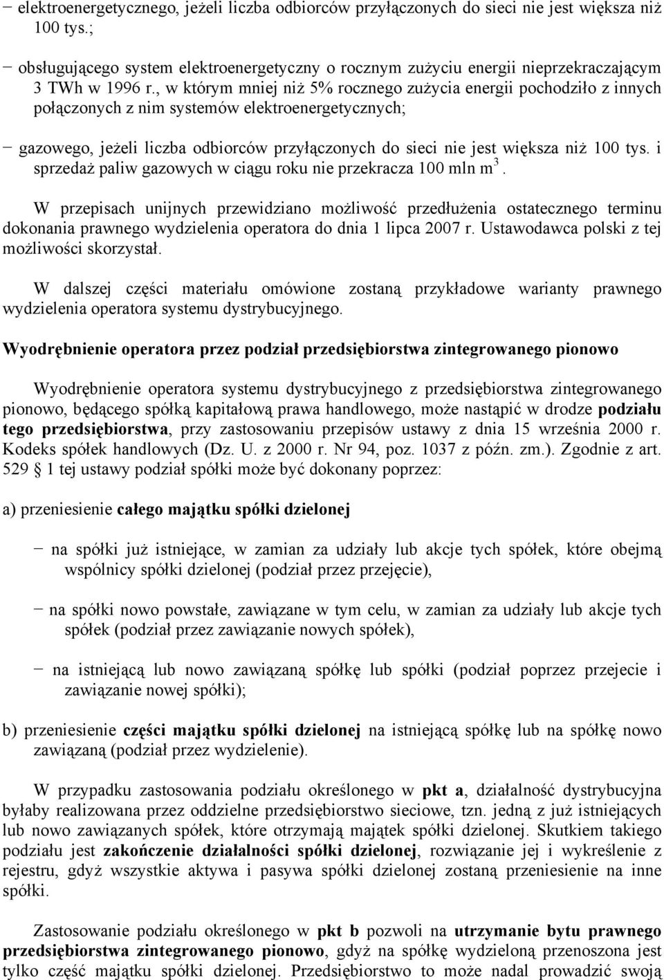 , w którym mniej niż 5% rocznego zużycia energii pochodziło z innych połączonych z nim systemów elektroenergetycznych; gazowego, jeżeli liczba odbiorców przyłączonych do sieci nie jest większa niż