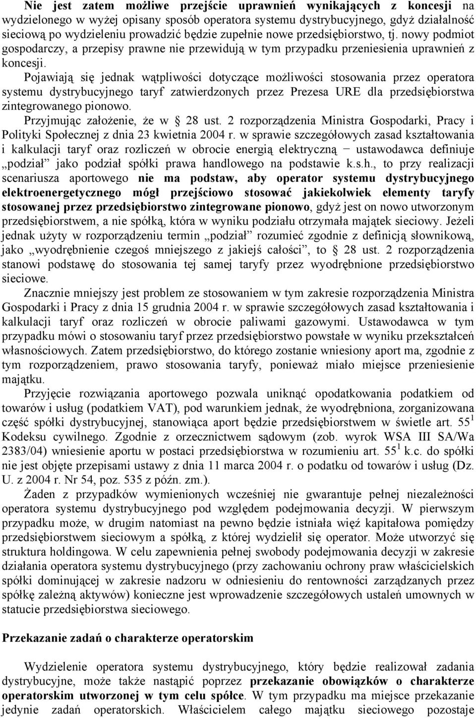 Pojawiają się jednak wątpliwości dotyczące możliwości stosowania przez operatora systemu dystrybucyjnego taryf zatwierdzonych przez Prezesa URE dla przedsiębiorstwa zintegrowanego pionowo.