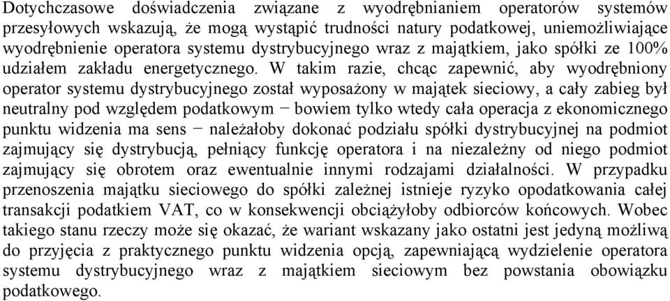 W takim razie, chcąc zapewnić, aby wyodrębniony operator systemu dystrybucyjnego został wyposażony w majątek sieciowy, a cały zabieg był neutralny pod względem podatkowym bowiem tylko wtedy cała