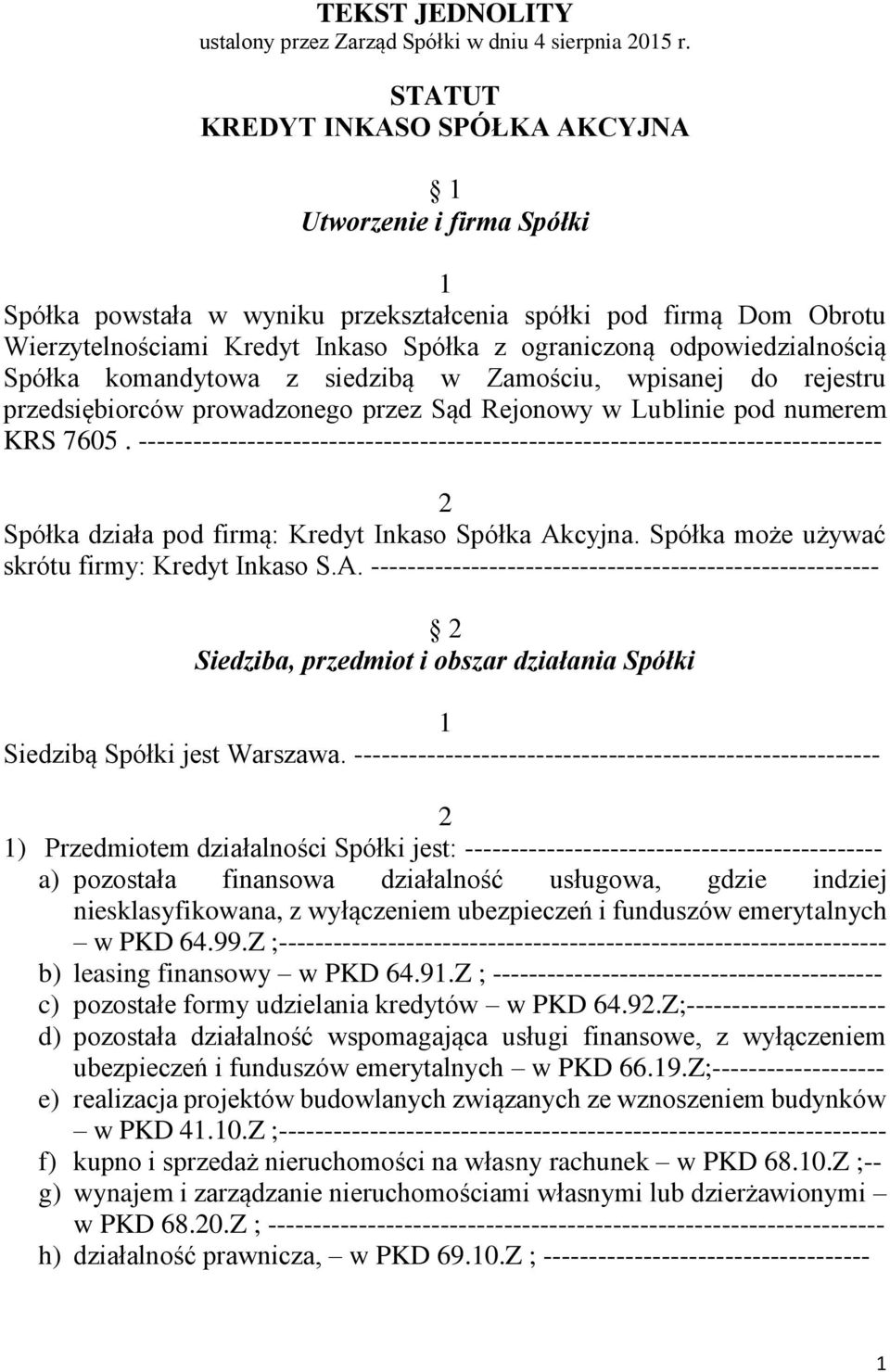 odpowiedzialnością Spółka komandytowa z siedzibą w Zamościu, wpisanej do rejestru przedsiębiorców prowadzonego przez Sąd Rejonowy w Lublinie pod numerem KRS 7605.