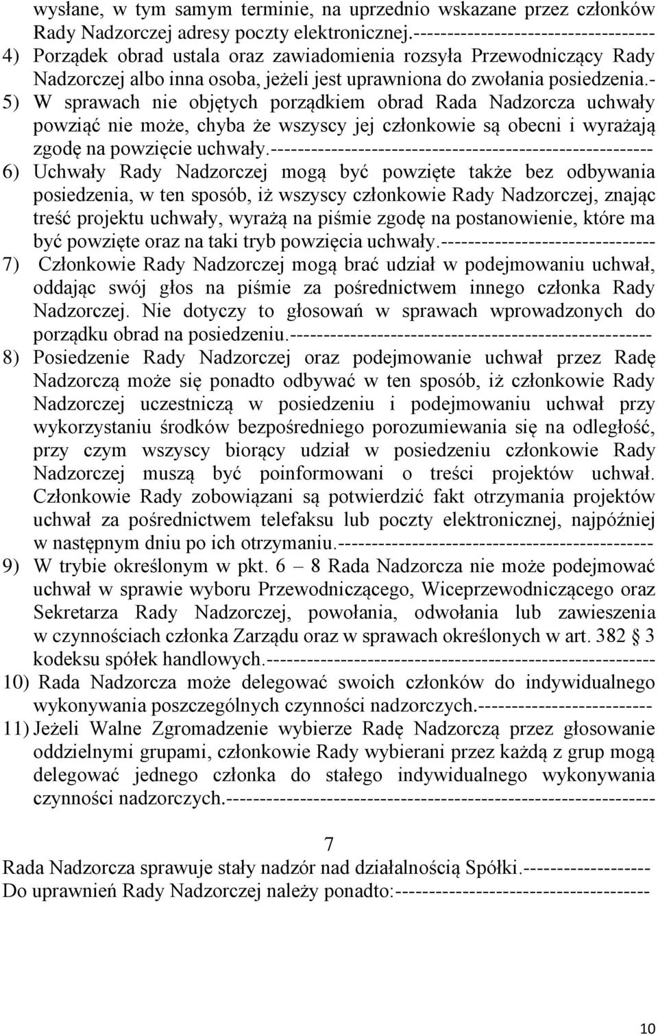 - 5) W sprawach nie objętych porządkiem obrad Rada Nadzorcza uchwały powziąć nie może, chyba że wszyscy jej członkowie są obecni i wyrażają zgodę na powzięcie uchwały.