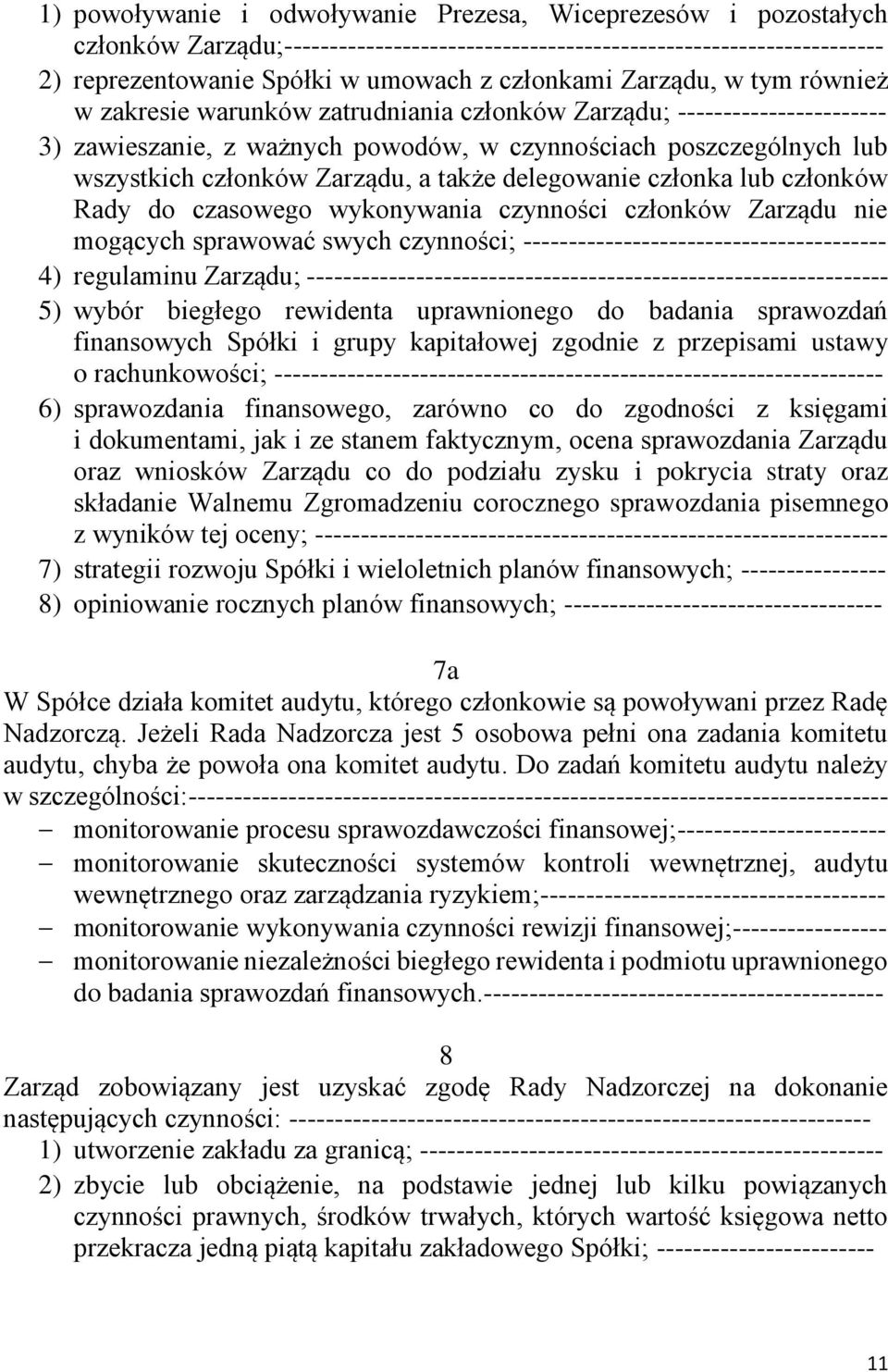 także delegowanie członka lub członków Rady do czasowego wykonywania czynności członków Zarządu nie mogących sprawować swych czynności; ---------------------------------------- 4) regulaminu Zarządu;