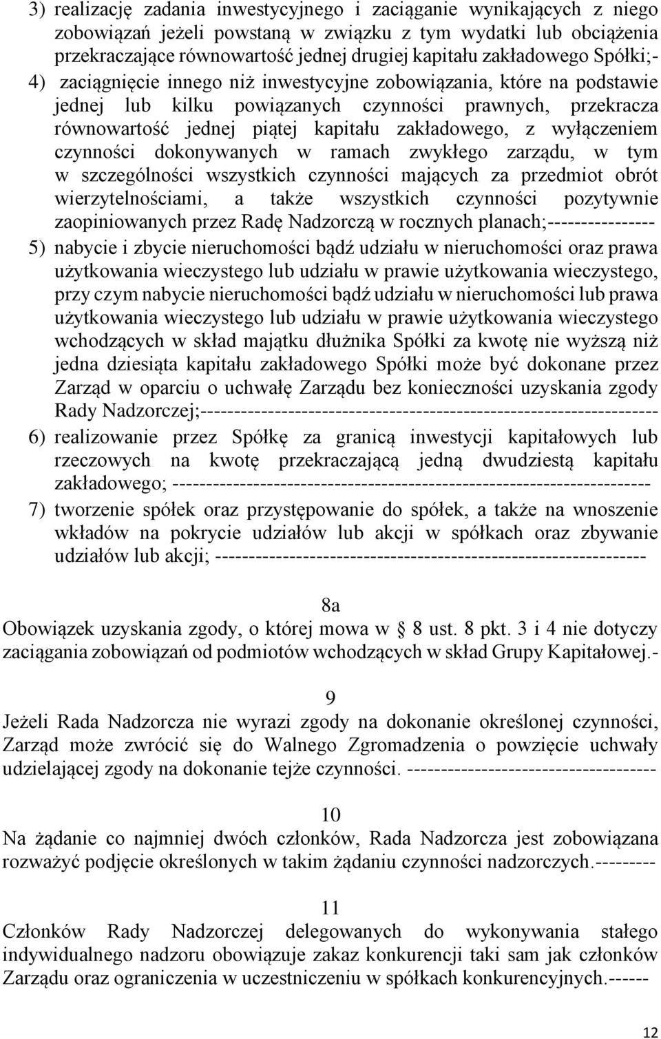 wyłączeniem czynności dokonywanych w ramach zwykłego zarządu, w tym w szczególności wszystkich czynności mających za przedmiot obrót wierzytelnościami, a także wszystkich czynności pozytywnie