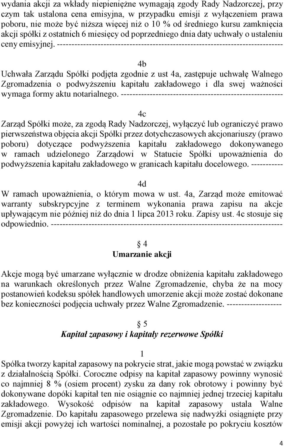 ------------------------------------------------------------------------------ 4b Uchwała Zarządu Spółki podjęta zgodnie z ust 4a, zastępuje uchwałę Walnego Zgromadzenia o podwyższeniu kapitału