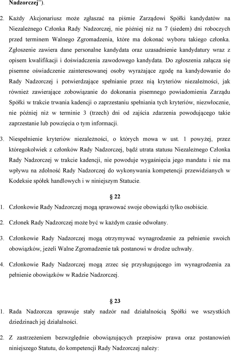 ma dokonać wyboru takiego członka. Zgłoszenie zawiera dane personalne kandydata oraz uzasadnienie kandydatury wraz z opisem kwalifikacji i doświadczenia zawodowego kandydata.