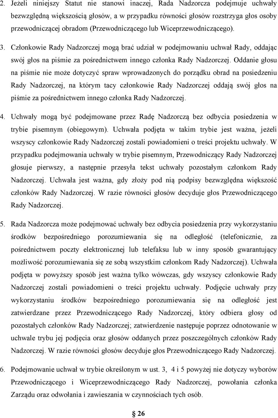 Oddanie głosu na piśmie nie może dotyczyć spraw wprowadzonych do porządku obrad na posiedzeniu Rady Nadzorczej, na którym tacy członkowie Rady Nadzorczej oddają swój głos na piśmie za pośrednictwem