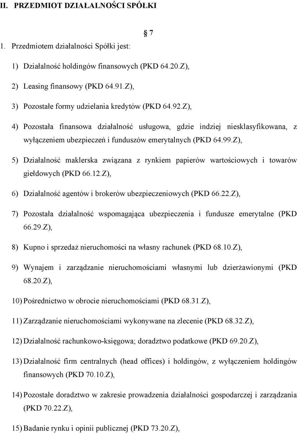 Z), 5) Działalność maklerska związana z rynkiem papierów wartościowych i towarów giełdowych (PKD 66.12.Z), 6) Działalność agentów i brokerów ubezpieczeniowych (PKD 66.22.