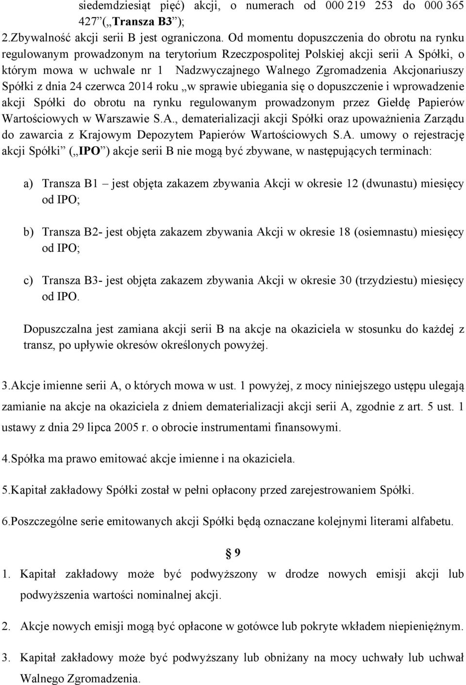 Akcjonariuszy Spółki z dnia 24 czerwca 2014 roku w sprawie ubiegania się o dopuszczenie i wprowadzenie akcji Spółki do obrotu na rynku regulowanym prowadzonym przez Giełdę Papierów Wartościowych w