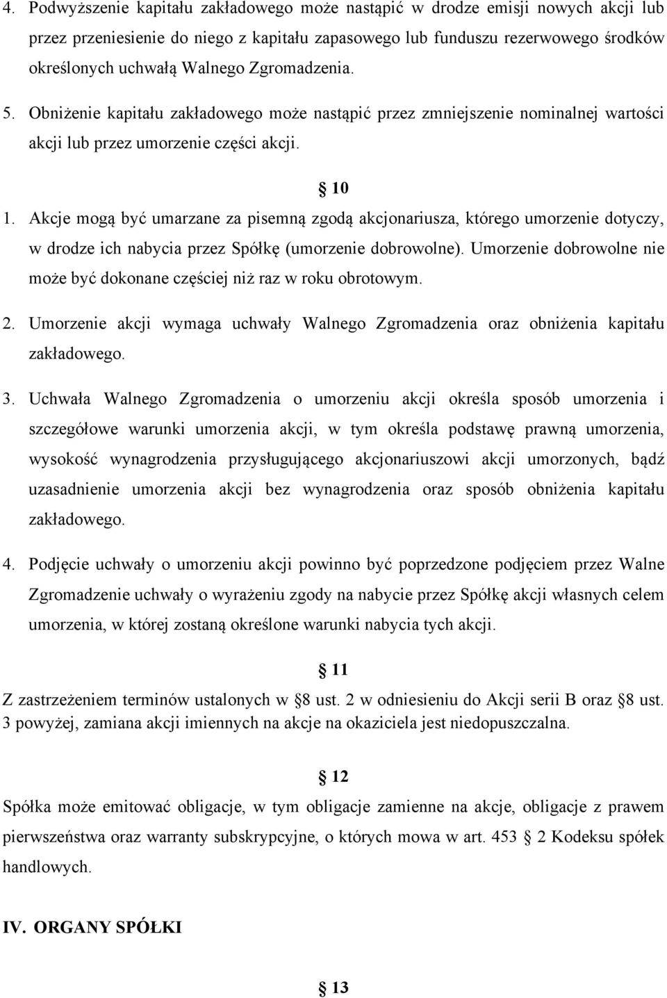 Akcje mogą być umarzane za pisemną zgodą akcjonariusza, którego umorzenie dotyczy, w drodze ich nabycia przez Spółkę (umorzenie dobrowolne).