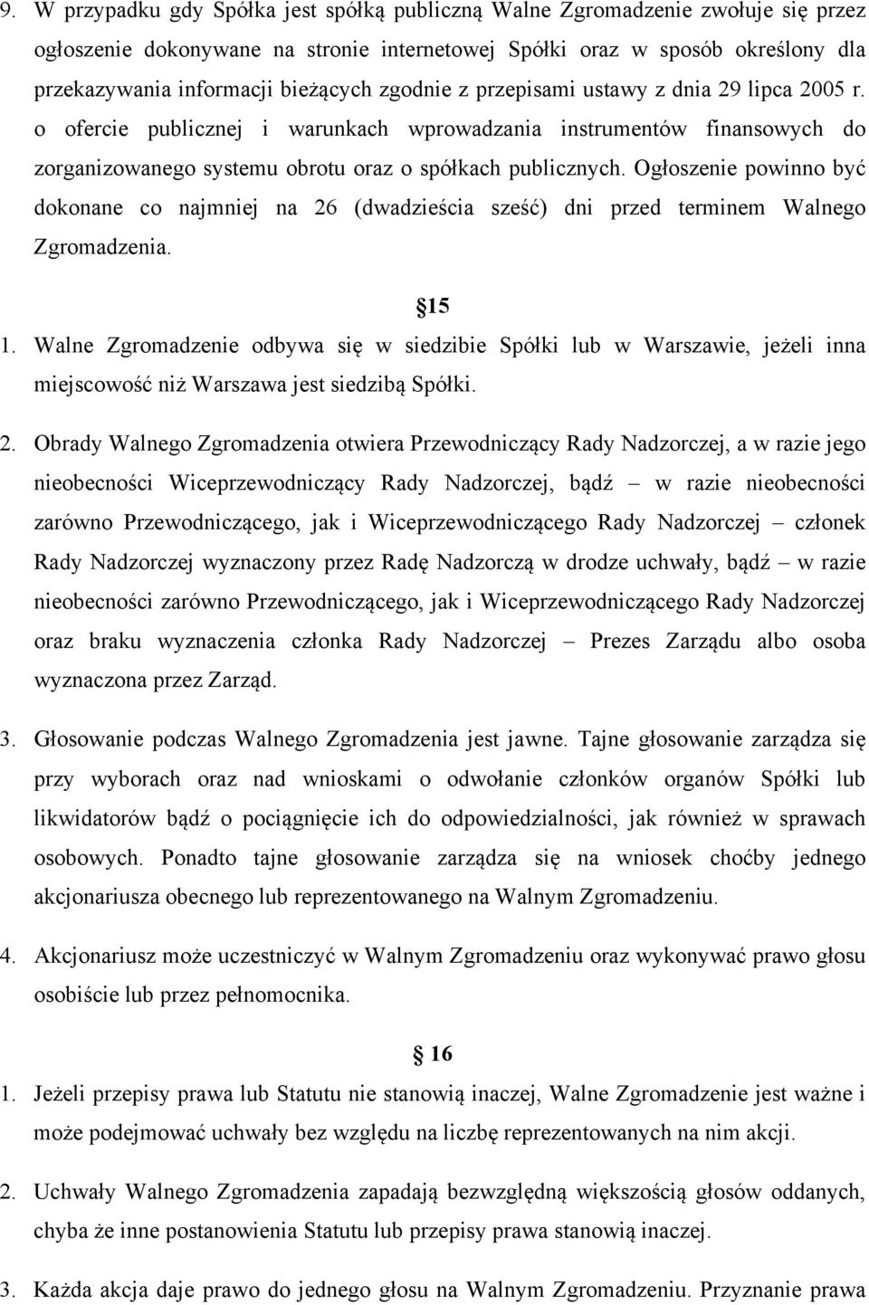 Ogłoszenie powinno być dokonane co najmniej na 26 (dwadzieścia sześć) dni przed terminem Walnego Zgromadzenia. 15 1.