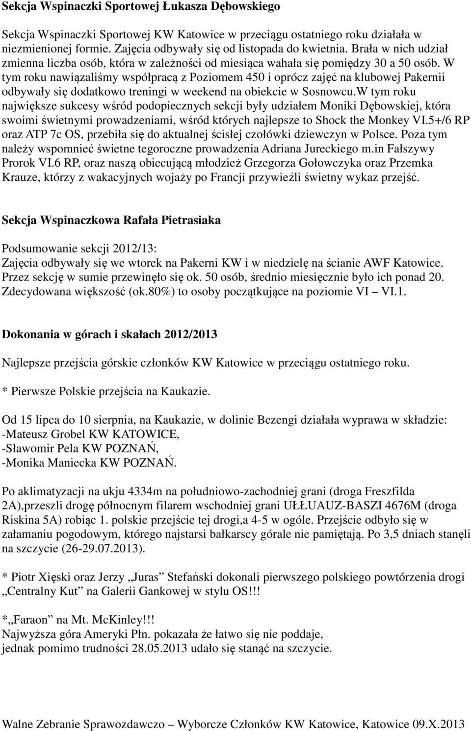 W tym roku nawiązaliśmy współpracą z Poziomem 450 i oprócz zajęć na klubowej Pakernii odbywały się dodatkowo treningi w weekend na obiekcie w Sosnowcu.