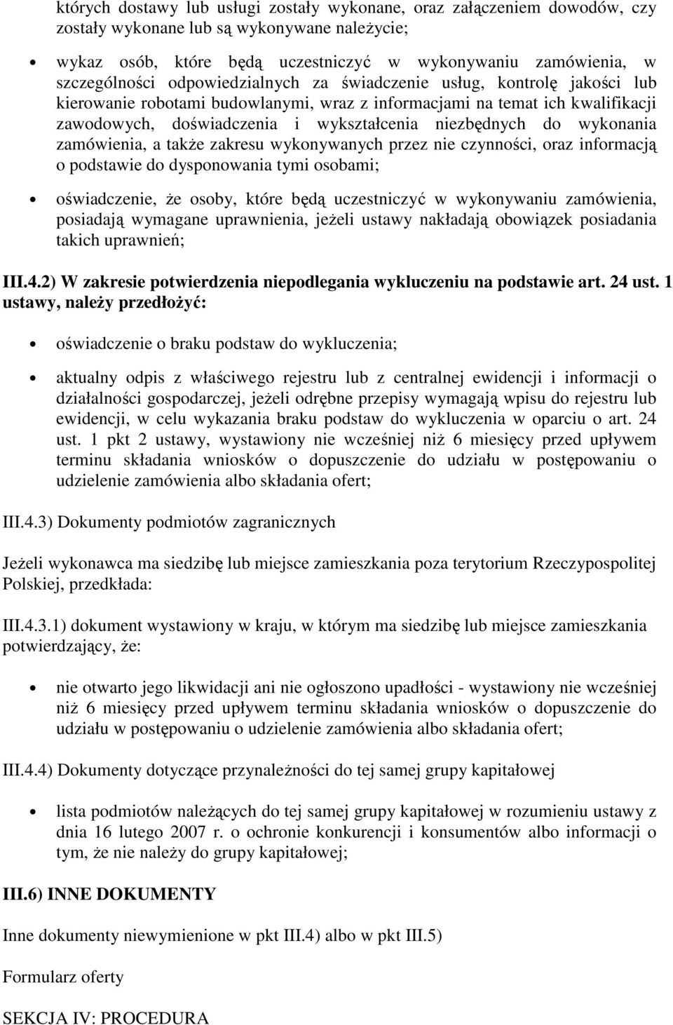 wykonania zamówienia, a także zakresu wykonywanych przez nie czynności, oraz informacją o podstawie do dysponowania tymi osobami; oświadczenie, że osoby, które będą uczestniczyć w wykonywaniu