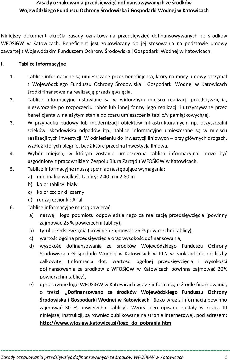 Beneficjent jest zobowiązany do jej stosowania na podstawie umowy zawartej z Wojewódzkim Funduszem Ochrony Środowiska i Gospodarki Wodnej w Katowicach. l. Tablice informacyjne 1.