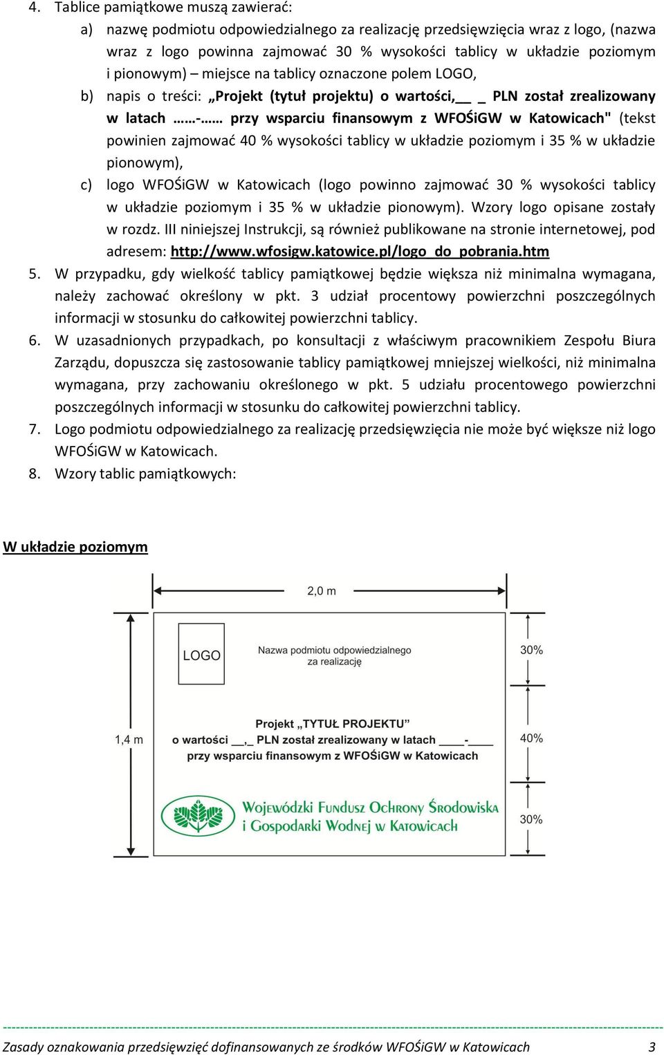 powinien zajmowad 40 % wysokości tablicy w układzie poziomym i 35 % w układzie pionowym), c) logo WFOŚiGW w Katowicach (logo powinno zajmowad 30 % wysokości tablicy w układzie poziomym i 35 % w