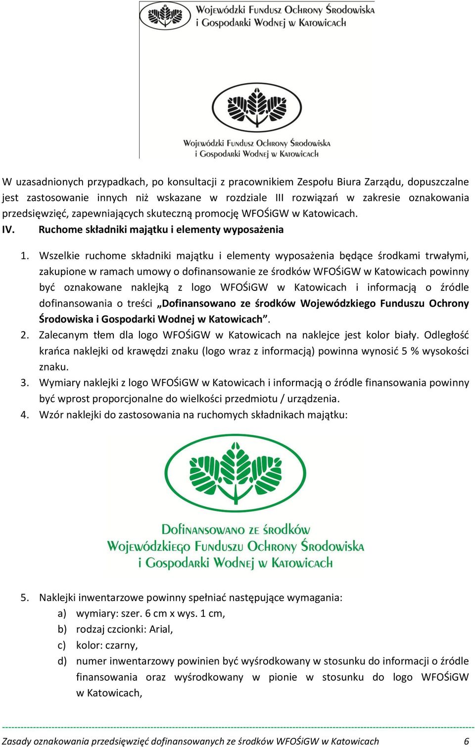 Wszelkie ruchome składniki majątku i elementy wyposażenia będące środkami trwałymi, zakupione w ramach umowy o dofinansowanie ze środków WFOŚiGW w Katowicach powinny byd oznakowane naklejką z logo