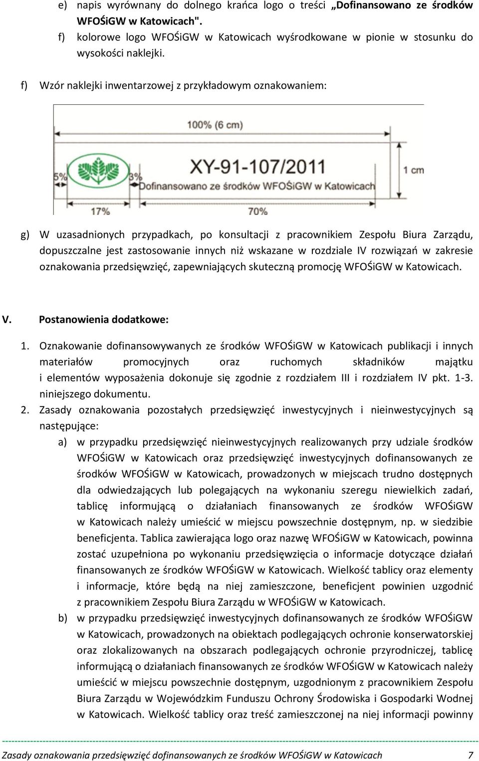 rozdziale IV rozwiązao w zakresie oznakowania przedsięwzięd, zapewniających skuteczną promocję WFOŚiGW w Katowicach. V. Postanowienia dodatkowe: 1.
