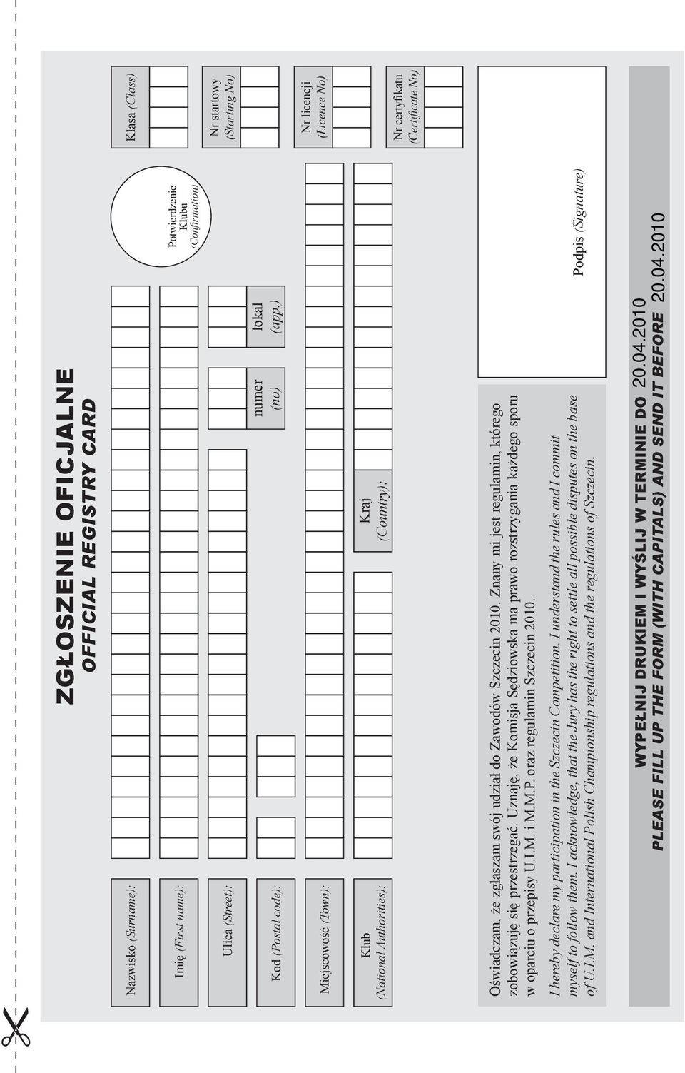 Uznaję, że Komisja Sędziowska ma prawo rozstrzygania każdego sporu w oparciu o przepisy U.I.M. i M.M.P. oraz regulamin Szczecin 2010. I hereby declare my participation in the Szczecin Competition.