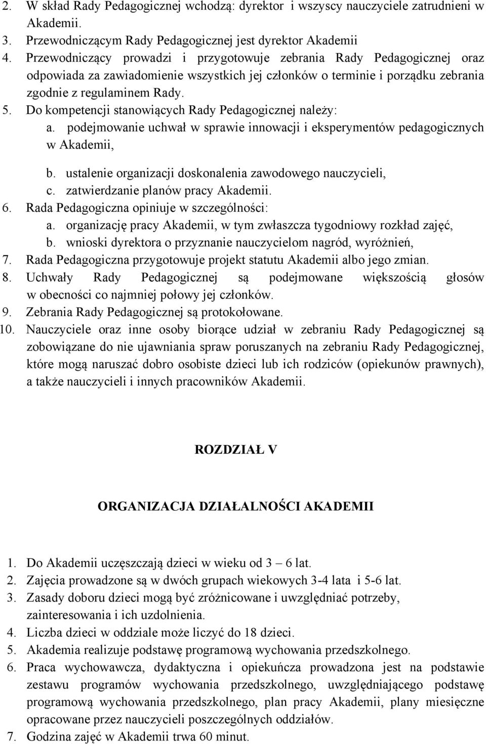 Do kompetencji stanowiących Rady Pedagogicznej należy: a. podejmowanie uchwał w sprawie innowacji i eksperymentów pedagogicznych w Akademii, b.