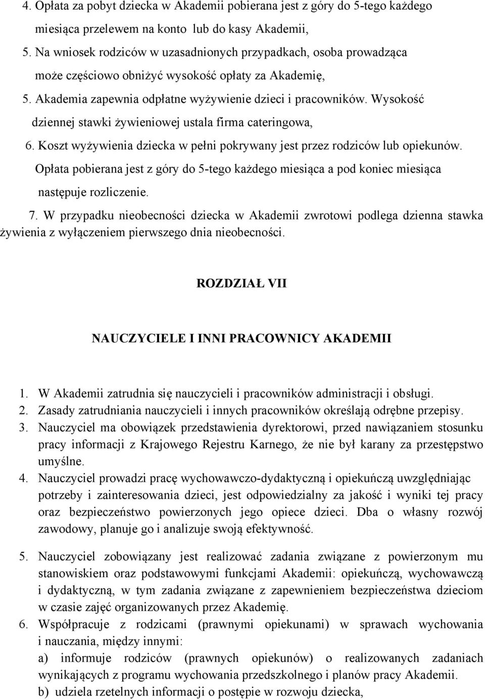 Wysokość dziennej stawki żywieniowej ustala firma cateringowa, 6. Koszt wyżywienia dziecka w pełni pokrywany jest przez rodziców lub opiekunów.