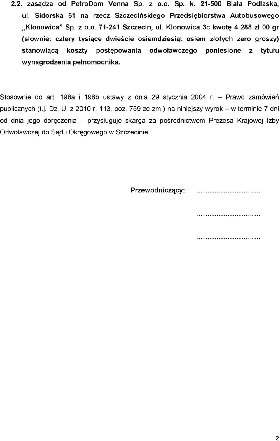 wynagrodzenia pełnomocnika. Stosownie do art. 198a i 198b ustawy z dnia 29 stycznia 2004 r. Prawo zamówień publicznych (t.j. Dz. U. z 2010 r. 113, poz. 759 ze zm.