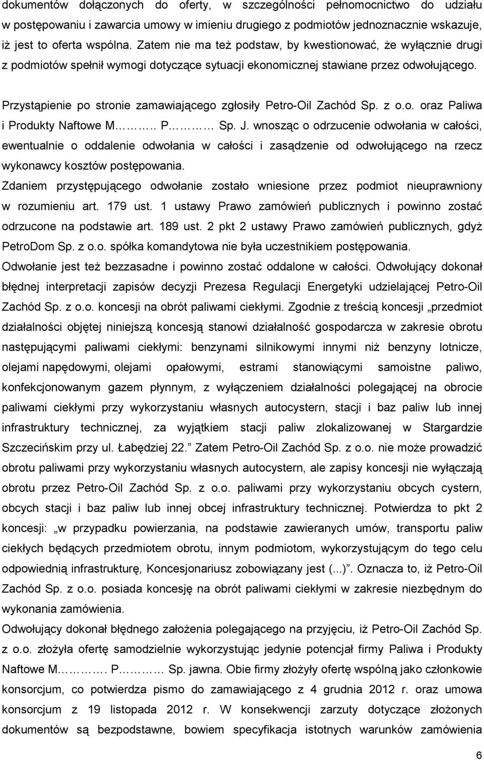 Przystąpienie po stronie zamawiającego zgłosiły Petro-Oil Zachód Sp. z o.o. oraz Paliwa i Produkty Naftowe M.. P Sp. J.