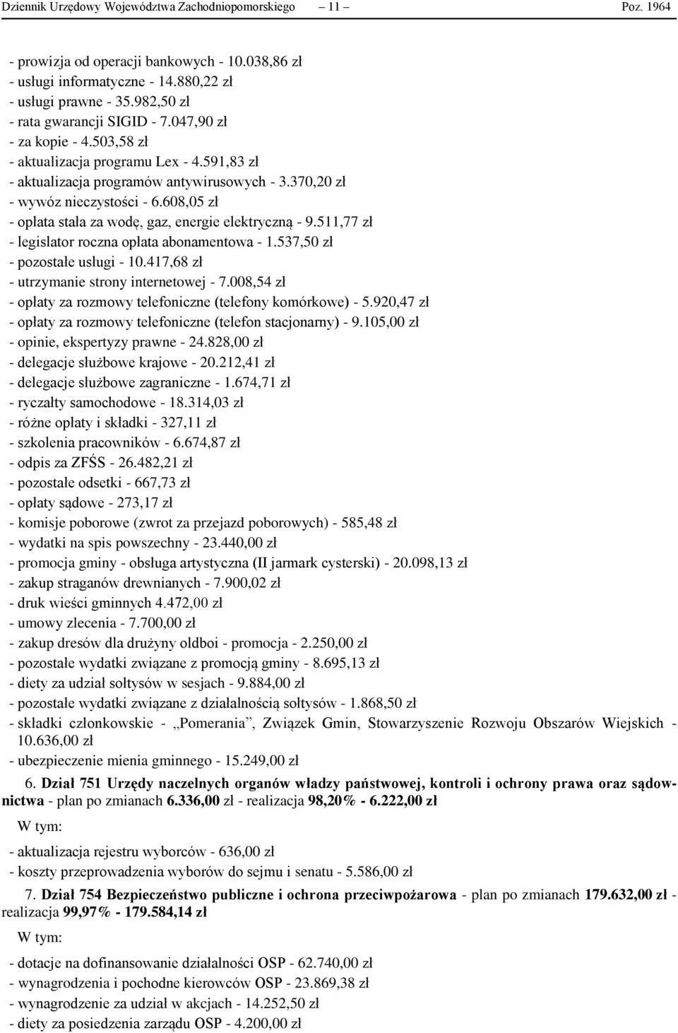 608,05 zł - opłata stała za wodę, gaz, energie elektryczną - 9.511,77 zł - legislator roczna opłata abonamentowa - 1.537,50 zł - pozostałe usługi - 10.417,68 zł - utrzymanie strony internetowej - 7.