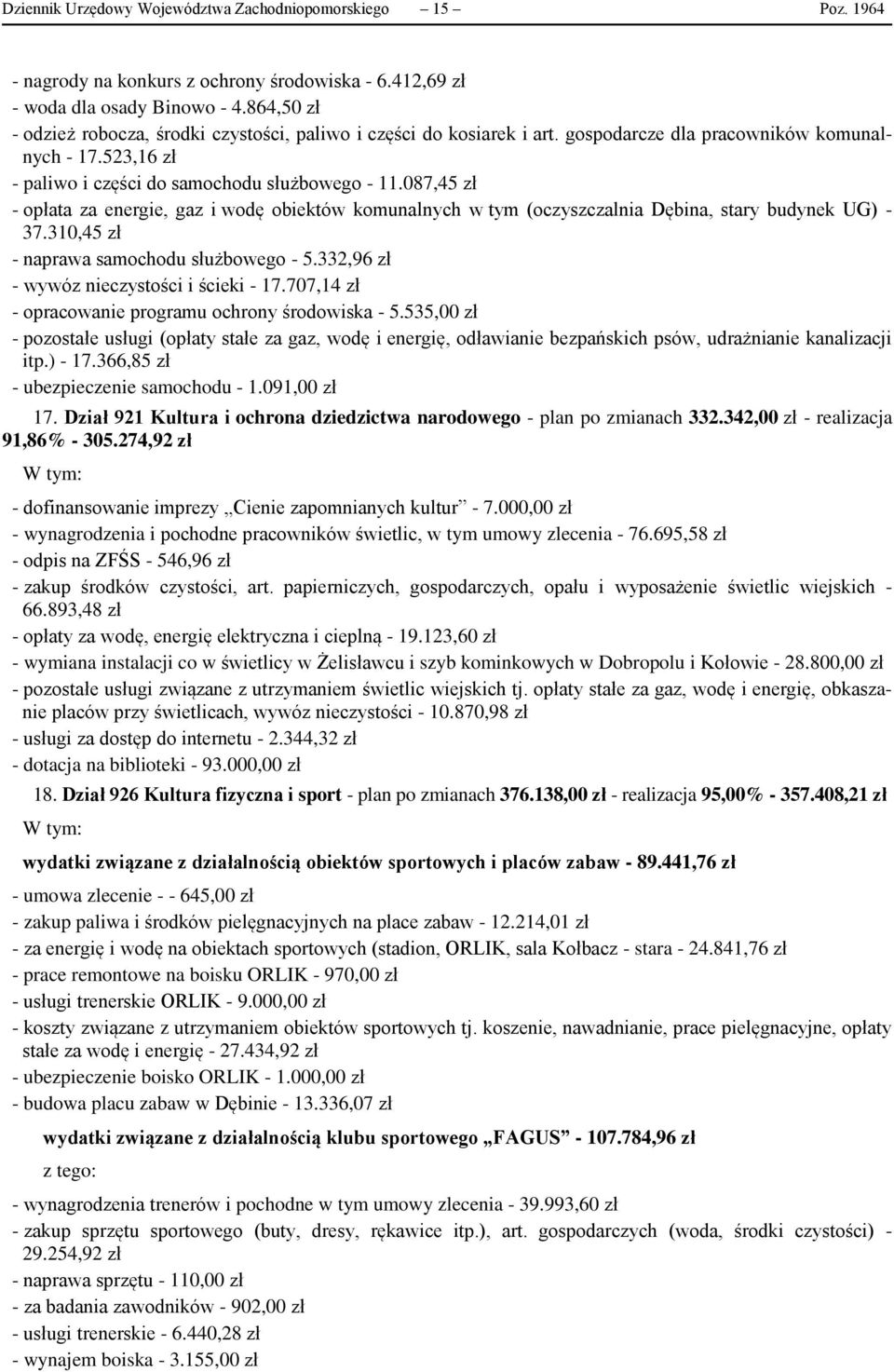 087,45 zł - opłata za energie, gaz i wodę obiektów komunalnych w tym (oczyszczalnia Dębina, stary budynek UG) - 37.310,45 zł - naprawa samochodu służbowego - 5.