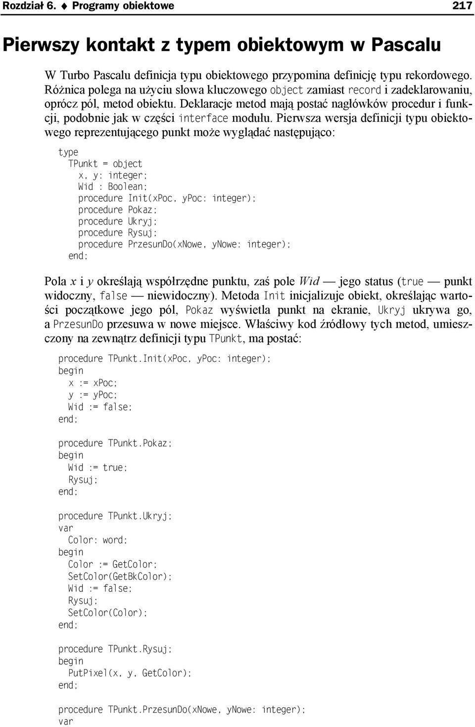 Deklaracje metod mają postać nagłówków procedur i funkcji, podobnie jak w części interface modułu.