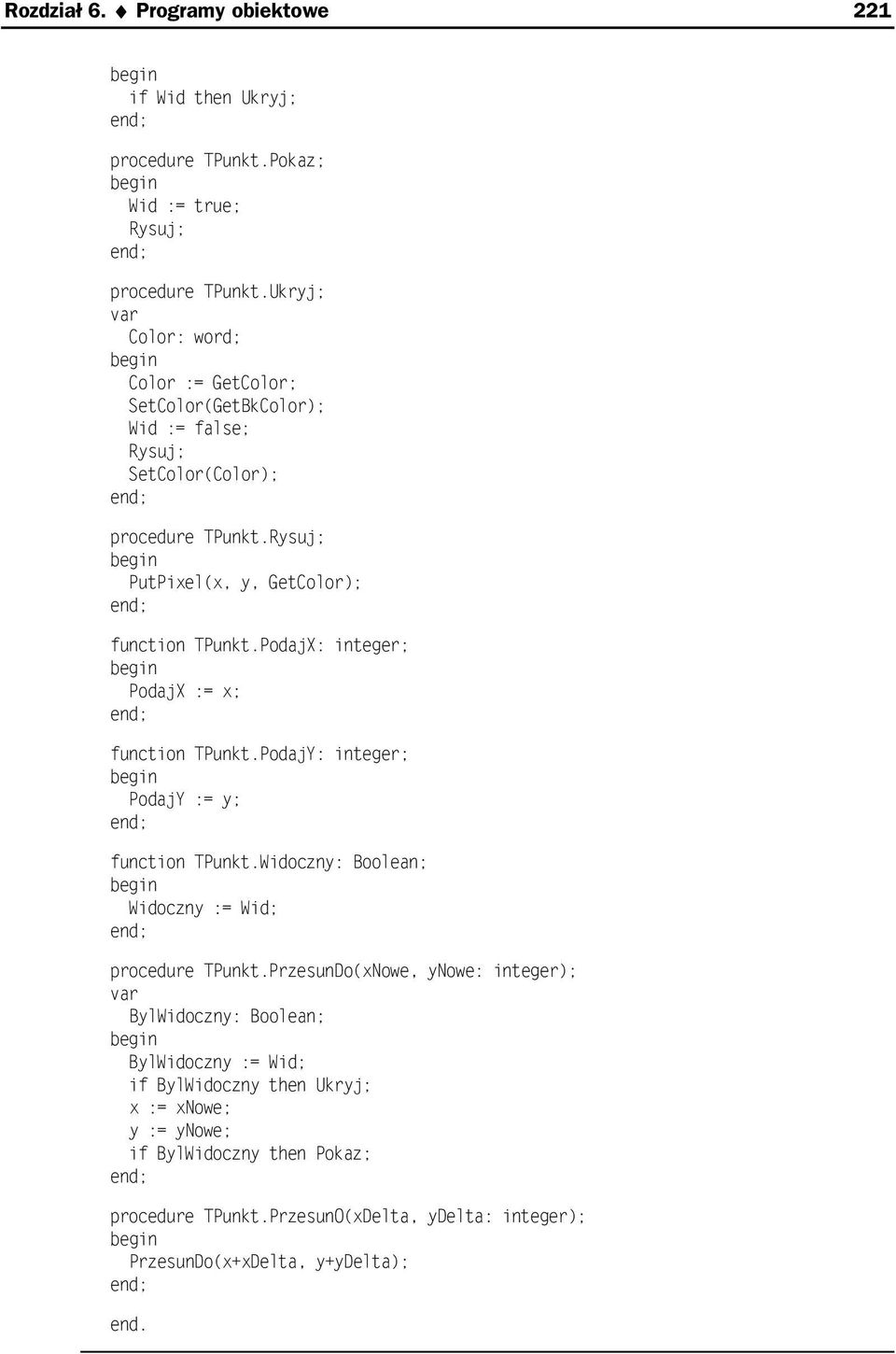 PodajX: integer; PodajX := x; function TPunkt.PodajY: integer; PodajY := y; function TPunkt.Widoczny: Boolean; Widoczny := Wid; procedure TPunkt.