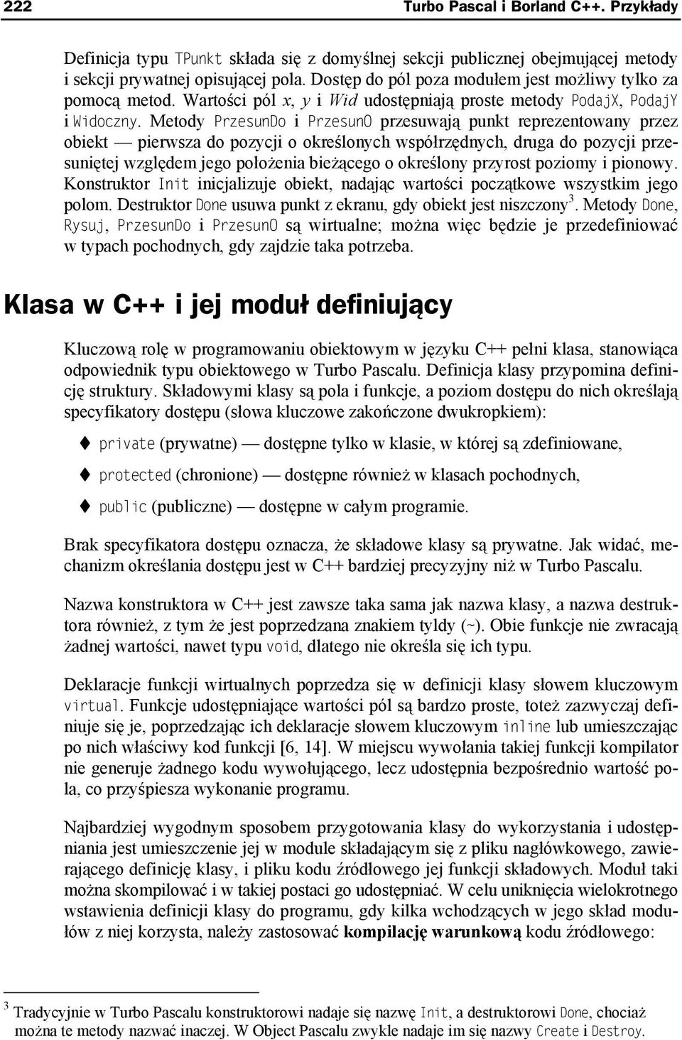 Metody PrzesunDo i PrzesunO przesuwają punkt reprezentowany przez obiekt pierwsza do pozycji o określonych współrzędnych, druga do pozycji przesuniętej względem jego położenia bieżącego o określony