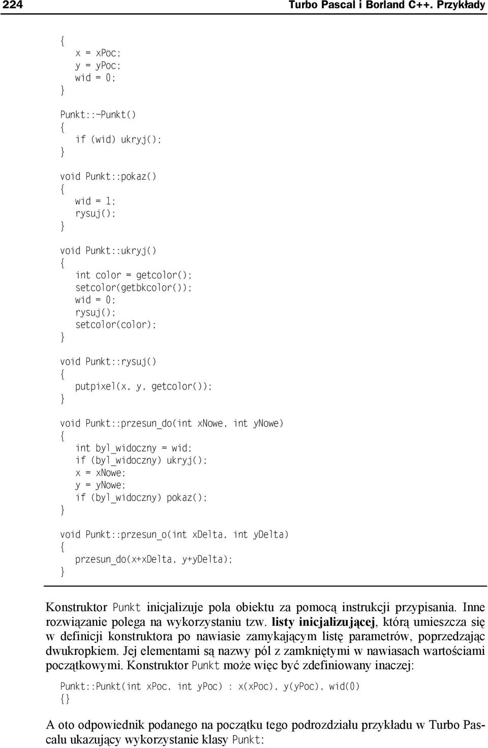 0; rysuj(); setcolor(color); } void Punkt::rysuj() { putpixel(x, y, getcolor()); } void Punkt::przesun_do(int xnowe, int ynowe) { int byl_widoczny = wid; if (byl_widoczny) ukryj(); x = xnowe; y =